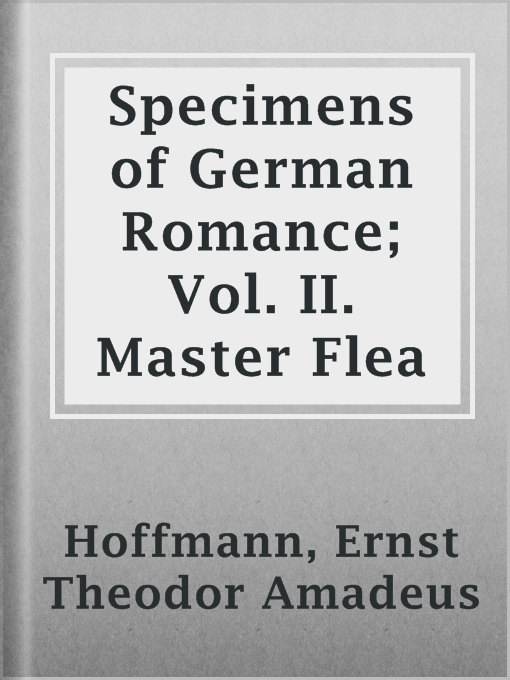 Title details for Specimens of German Romance; Vol. II. Master Flea by Ernst Theodor Amadeus Hoffmann - Available